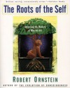 The Roots of the Self: Unraveling the Mystery of Who We Are - Robert Evan Ornstein