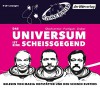 Das Universum ist eine Scheißgegend - Martin Puntigam, Werner Gruber, Heinz Oberhummer, Science Busters, Maria Hofstätter