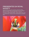 Presidentes Da Royal Society: Isaac Newton, William Crookes, Edward Sabine, Ernest Rutherford, Thomas Henry Huxley, Joseph Dalton Hooker - Source Wikipedia