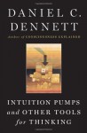 Intuition Pumps And Other Tools for Thinking - Daniel C. Dennett