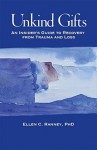 Unkind Gifts: An Insider's Guide to Recovery from Trauma and Loss - Ellen C. Ranney, PHD, Donna L. Brodsky, Margaret Murphy Schneider, Ellen Ranney