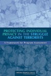 Protecting Individual Privacy in the Struggle Against Terrorists: A Framework for Program Assessment - National Academies Press, National Research Council