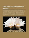 Cr Ticos Liter Rios Do Brasil: Machado de Assis, S Lvio Romero, Rogel Samuel, Manuel Bandeira, Ronald Augusto, Ant Nio Olinto, Coelho Neto - Source Wikipedia