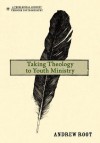 Taking Theology to Youth Ministry - Andrew Root