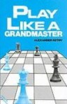 Play Like A Grandmaster - Alexander Kotov
