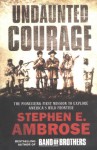 Undaunted Courage: The Pioneering First Mission to Explore America's Wild Frontier - Stephen E. Ambrose