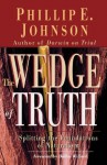 The Wedge of Truth: Splitting the Foundations of Naturalism - Phillip E. Johnson, Dallas Willard