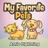 Books for Kids: My Favorite Pets (Bedtime Stories Picture Book for Early Readers): Kids Books - Bedtime Stories For Kids - Children's Books - Early Readers (Fun Time Series for Early Readers) - Arnie Lightning