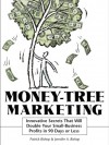 Money-Tree Marketing: Innovative Secrets That Will Double Your Small-Business Profits in 90 Days or Less - Patrick Bishop
