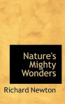 Nature's Mighty Wonders - Richard Newton