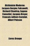 Alchimiste Moderne: Jacques Bergier, Fulcanelli, Richard Chanfray, Eug - Livres Groupe