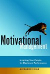 Motivational Management: Inspiring Your People for Maximum Performance - Alexander Hiam