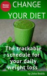 Change your diet: the trackable schedule for your daily weight loss - John Smith