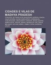 Cidades E Vilas de Madhya Pradesh: Conjunto de Templos de Khajuraho, Morena, Sanchi, Ujjain, Bhopal, Mundi, Burhanpur, Chhindwara, Hoshangabad - Source Wikipedia