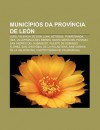 Munic Pios Da Prov Ncia de Le N: Le O, Valencia de Don Juan, Astorga, Ponferrada, Cea, Villafranca del Bierzo, Santa Mar a del P Ramo - Source Wikipedia