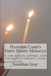 Hannah Carr's First Night Miracle: A Ridiculously Sublime, Silly Sentimental Romantic Romp - Jonathan Gray