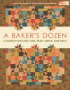 A Baker's Dozen: 13 Quilts from Jelly Rolls, Layer Cakes, and More From the Staff at That Patchwork Place - That Patchwork Place