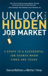 Unlock the Hidden Job Market: 6 Steps to a Successful Job Search When Times Are Tough - Duncan Mathison