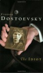 The Idiot - Fyodor Dostoyevsky, Richard Pevear, Larissa Volokhonsky