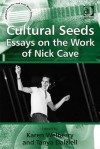 Cultural Seeds: Essays on the Work of Nick Cave - Karen Welberry, Tanya Dalziell