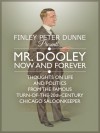 Mr. Dooley Now and Forever - Finley Peter Dunne