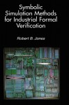 Symbolic Simulation Methods for Industrial Formal Verification - Robert B. Jones