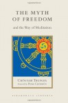 The Myth of Freedom and the Way of Meditation - Marvin Casper, John Baker, Chögyam Trungpa