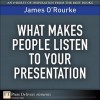 What Makes People Listen to Your Presentation - James O'Rourke