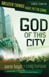 God Of This City: Greater Things Have Yet to Come - Aaron Boyd, Craig Borlase, Chris Tomlin