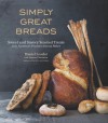 Simply Great Breads: Sweet and Savory Yeasted Treats from America's Premier Artisan Baker - Daniel Leader, Lauren Chattman