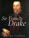 Sir Francis Drake - Julian Corbett