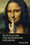 The Da Vinci Code: The Background Explained - Shirley Bell