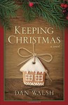 Keeping Christmas: A Novel - Dan Walsh
