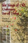 She Sings of Old, Unhappy, Far-off Things - Caren J. Werlinger