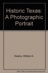 Historic Texas: A Photographic Portrait - William A. Owens