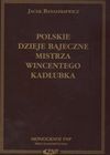 Polskie dzieje bajeczne mistrza Wincentego Kadłubka - Jacek Banaszkiewicz