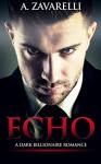 Echo: A Dark Billionaire Romance (Bleeding Hearts Book 1) - A Zavarelli