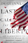 Last Call for Liberty - Os Guinness