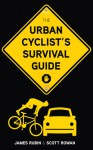 The Urban Cyclist's Survival Guide - James Rubin, Scott Rowan