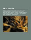 Skate Punk: Bandas de Skate Punk, Filmes Sobre Skate Punk, M Sicos de Skate Punk, Lbuns de Skate Punk, Blink-182, the Offspring - Source Wikipedia