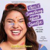 There's Something about Sweetie - Sandhya Menon