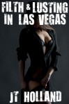 Wet and Wicked - Filth and Lusting in Las Vegas: Session One - J.T. Holland