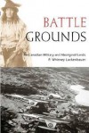 Battle Grounds: The Canadian Military and Aboriginal Lands - P. Whitney Lackenbauer