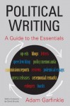 Political Writing: A Guide to the Essentials - Adam Garfinkle