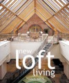 New Loft Living: Arranging Your Space - Elizabeth Wilhide, Lisa Dyer, Sian Parkhouse