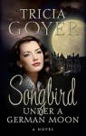 Songbird Under a German Moon - Tricia Goyer