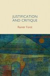 Justification and Critique: Towards a Critical Theory of Politics - Rainer Forst