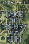 Take the Money and Run - Cindy Davis