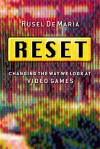 Reset: Changing the Way We Look at Video Games - Rusel DeMaria