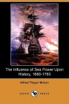 The Influence of Sea Power Upon History, 1660-1783 (Illustrated Edition) (Dodo Press) - Alfred Thayer Mahan